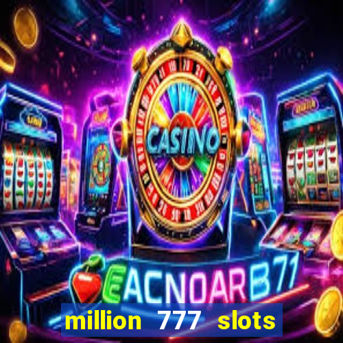 million 777 slots paga mesmo